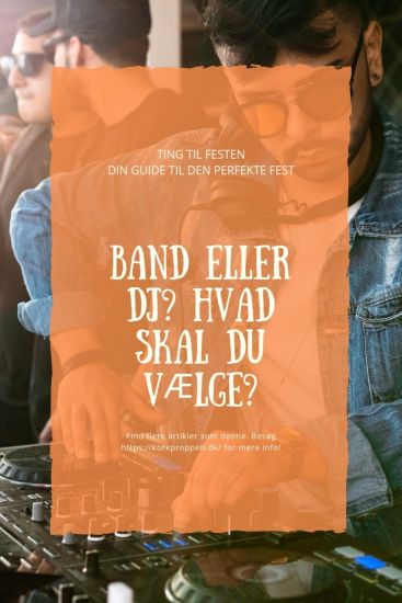 Band eller DJ? Hvad skal du vælge?