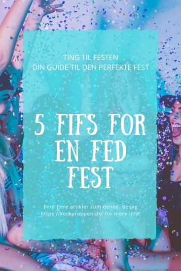 5 fifs for en fed fest