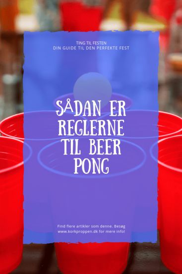 Sådan er reglerne til Beer Pong