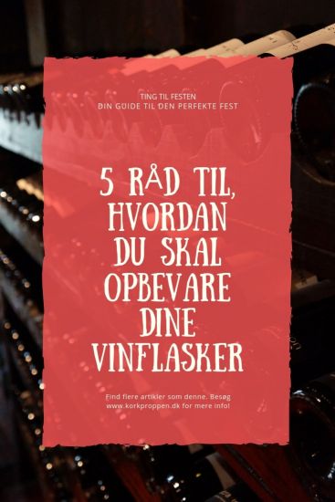 5 råd til, hvordan du skal opbevare dine vinflasker