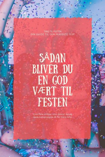 Sådan bliver du en god vært til festen