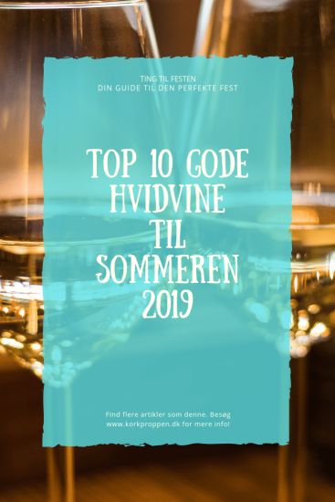 Top 10 gode hvidvine til sommeren 2019 - Se dem her