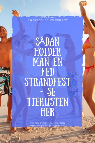 Sådan holder man en fed strandfest - Se tjeklisten her