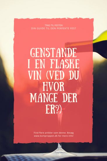 Genstande i en flaske vin (Ved du hvor mange der er?)